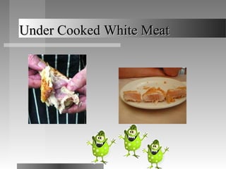 Under Cooked White MeatUnder Cooked White Meat
 