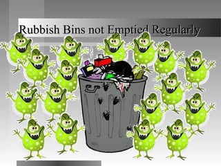 Rubbish Bins not Emptied RegularlyRubbish Bins not Emptied Regularly
 