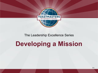 The Leadership Excellence Series


Developing a Mission


                                     312
 