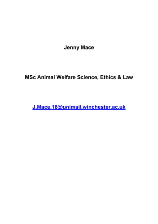 Jenny Mace
MSc Animal Welfare Science, Ethics & Law
J.Mace.16@unimail.winchester.ac.uk
 