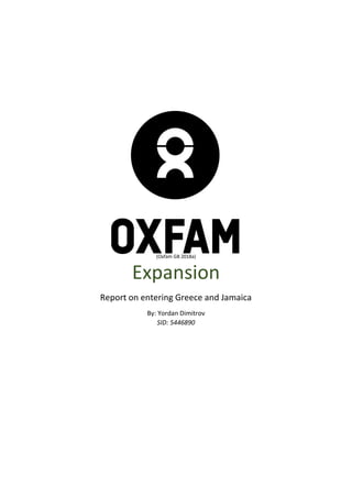 Expansion
Report on entering Greece and Jamaica
By: Yordan Dimitrov
SID: 5446890
(Oxfam GB 2018а)
 