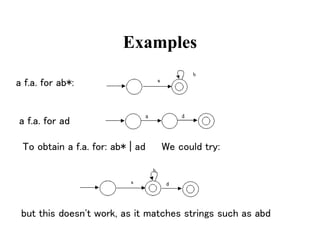 Examples
a f.a. for ab*:
a f.a. for ad
To obtain a f.a. for: ab* | ad We could try:
but this doesn't work, as it matches strings such as abd
 