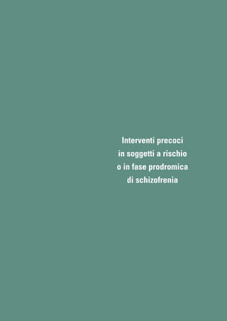 Interventi precoci
in soggetti a rischio
o in fase prodromica
di schizofrenia
 