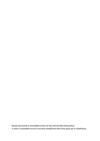 Questo documento è consultabile anche nel sito internet http://www.pnlg.it.
In esso è consultabile anche la versione semplificata della linea guida per la cittadinanza.
 