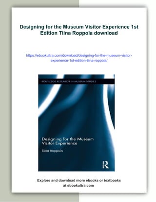 Designing for the Museum Visitor Experience 1st Edition Tiina Roppola | PDF