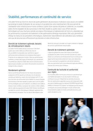Stabilité, performances et continuité de service
Une plate-forme qui réunit les atouts de quatre générations de processeurs multicœurs vous assure une stabilité
qui prolonge la durée d’utilisation de vos serveurs et qui pérennise votre investissement. Elle vous permet de
standardiser votre infrastructure en toute confiance, à partir d’une solution de pointe et cohérente. Les nouvelles
plates-formes équipées de deux processeurs Intel Xeon double ou quatre cœurs vous offrent ainsi les
technologies qu’il vous faut pour prendre vos enjeux informatiques et opérationnels de front, en y répondant par
les performances, la puissance de traitement et des optimisations d’énergie importantes. Elles vous permettent
d’élargir le champ de vos prestations informatiques, d’administrer rationnellement des ordinateurs plus nombreux
ainsi que de sécuriser plus efficacement vos données et votre infrastructure.


Densité de traitement optimale, besoins                                    liberté de choix pour consolider vos moyens matériels et déployer
de refroidissement réduits                                                 des services opérationnels indispensables.

Les plates-formes dotées de deux processeurs Intel Xeon
quatre cœurs série 5300 vous offrent des choix et
                                                                           Densité de traitement optimisée
des possibilités incomparables pour optimiser le rapport                   L’approche globale des enjeux électriques et thermiques
performances/encombrement et le rendement électrique à                     qu’adoptent les plates-formes d’architecture Intel vous aide à
l’intention de vos applications lourdes. Grâce aux performances            réduire vos contraintes de refroidissement tout en renforçant le
extrêmes, y compris électriques et thermiques, qui caractérisent           rapport performances/encombrement dans votre datacenter.
l’ensemble de la séquence 5000, elles sont le socle de serveurs            En vous autorisant à y augmenter la densité de traitement,
biprocesseurs rackables ou en lames très puissants, économes en            elles vous permettent ainsi, à encombrement égal voire inférieur,
énergie et ultra-compacts.                                                 d’assurer des services plus nombreux.


Rendement optimisé                                                         Continuité de l’activité et conformité
Avec le surcroît de performances et de réserve de puissance                aux règles
qu’apporte le 64 bits ajouté au multicœur, à la virtualisation             Ces nouvelles plates-formes pour serveurs se caractérisent par
assistée par matériel au travers de la technologie Intel® VT et à
                                                              2            une fiabilité exemplaire et une sécurisation renforcée, qui
leurs fonctions de renforcement de la fiabilité, les serveurs équipés      contribuent à assurer l’intégrité de vos données et services.
de processeurs Intel Xeon double ou quatre cœurs sont les plates-          Ainsi, les optimisations apportées aux jeux de composants Intel
formes privilégiées pour la virtualisation. Les éditeurs sont d’ailleurs   ainsi que la fiabilité propre à la mémoire FB-DIMM (Fully Buffered
de plus en plus nombreux à proposer des solutions métier validées          DIMM) et à l’interface PCI Express* se traduisent par des serveurs
dans le cadre du programme Virtualize ASAP d’Intel et de WMware,           sur lesquels vous pouvez aménager en toute confiance des
qui aident les services informatiques à déployer rapidement des            environnements stables et à forte continuité de service, qu’ils
environnements virtualisés. Tous ces atouts démultiplient votre            soient virtualisés ou non.




4
 