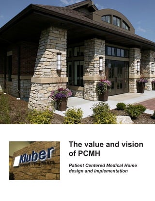 The value and vision
of PCMH
Patient Centered Medical Home
design and implementation
 