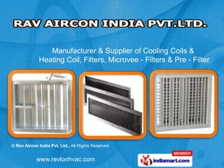 Manufacturer & Supplier of Cooling Coils &
             Heating Coil, Filters, Microvee - Filters & Pre - Filter




© Rev Aircon India Pvt. Ltd., All Rights Reserved


            www.revlonhvac.com
 