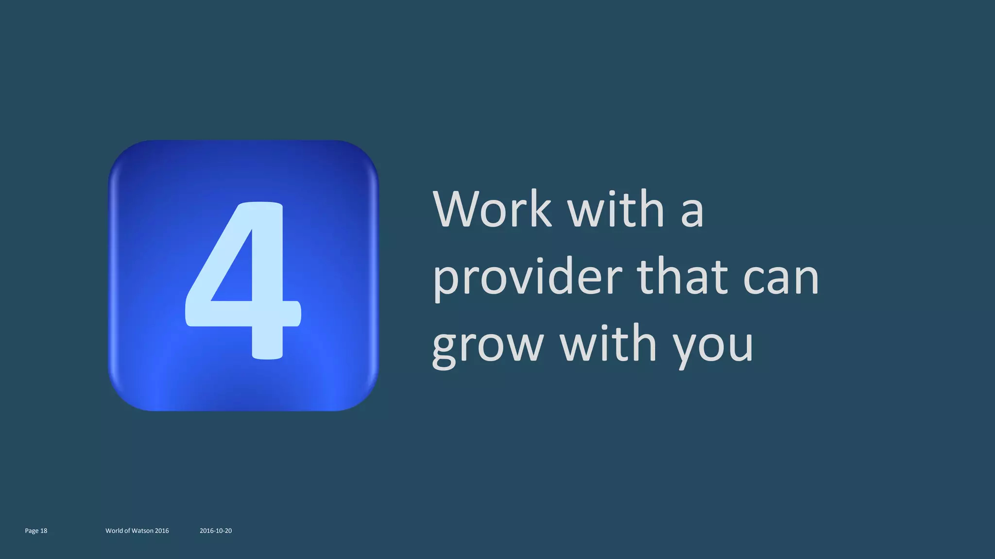 2016-10-20World of Watson 2016Page 18
Work with a
provider that can
grow with you
 