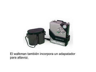 El walkman también incorpora un adapatador para altavoz. 
