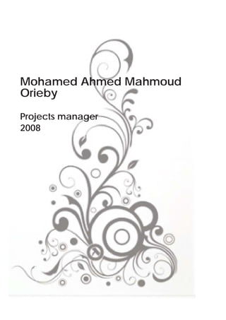 Mohamed Ahmed Mahmoud
Orieby
Projects manager
2008
 