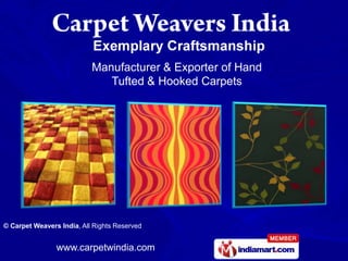 Manufacturer & Exporter of Hand
                              Tufted & Hooked Carpets




© Carpet Weavers India, All Rights Reserved


                www.carpetwindia.com
 