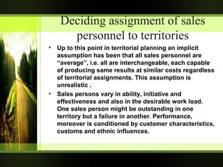 Deciding assignment of sales
personnel to territories
• Up to this point in territorial planning an implicit
assumption ha...