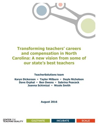  
	
  
	
  
Transforming teachers’ careers
and compensation in North
Carolina: A new vision from some of
our state’s best ...