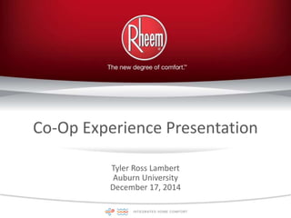 Co-Op Experience Presentation
Tyler Ross Lambert
Auburn University
December 17, 2014
 