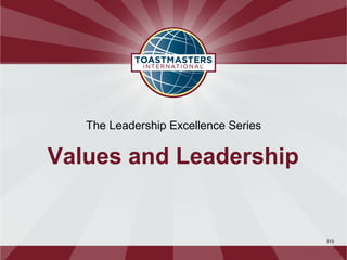 The Leadership Excellence Series


Values and Leadership


                                      313
 