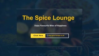 Click Here
The Spice Lounge
Enjoy Flavourful Bites of Happiness
the-spice-lounge.co.uk
 