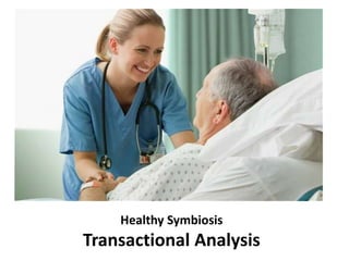 Healthy Symbiosis
Transactional Analysis
 