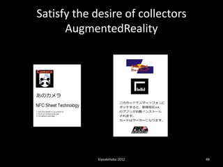 Satisfy the desire of collectors
      AugmentedReality




             KiyoakiHaba 2012      48
 