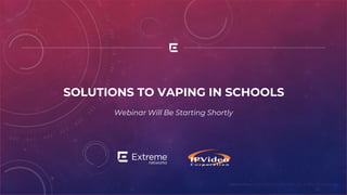 SOLUTIONS TO VAPING IN SCHOOLS
Webinar Will Be Starting Shortly
 
