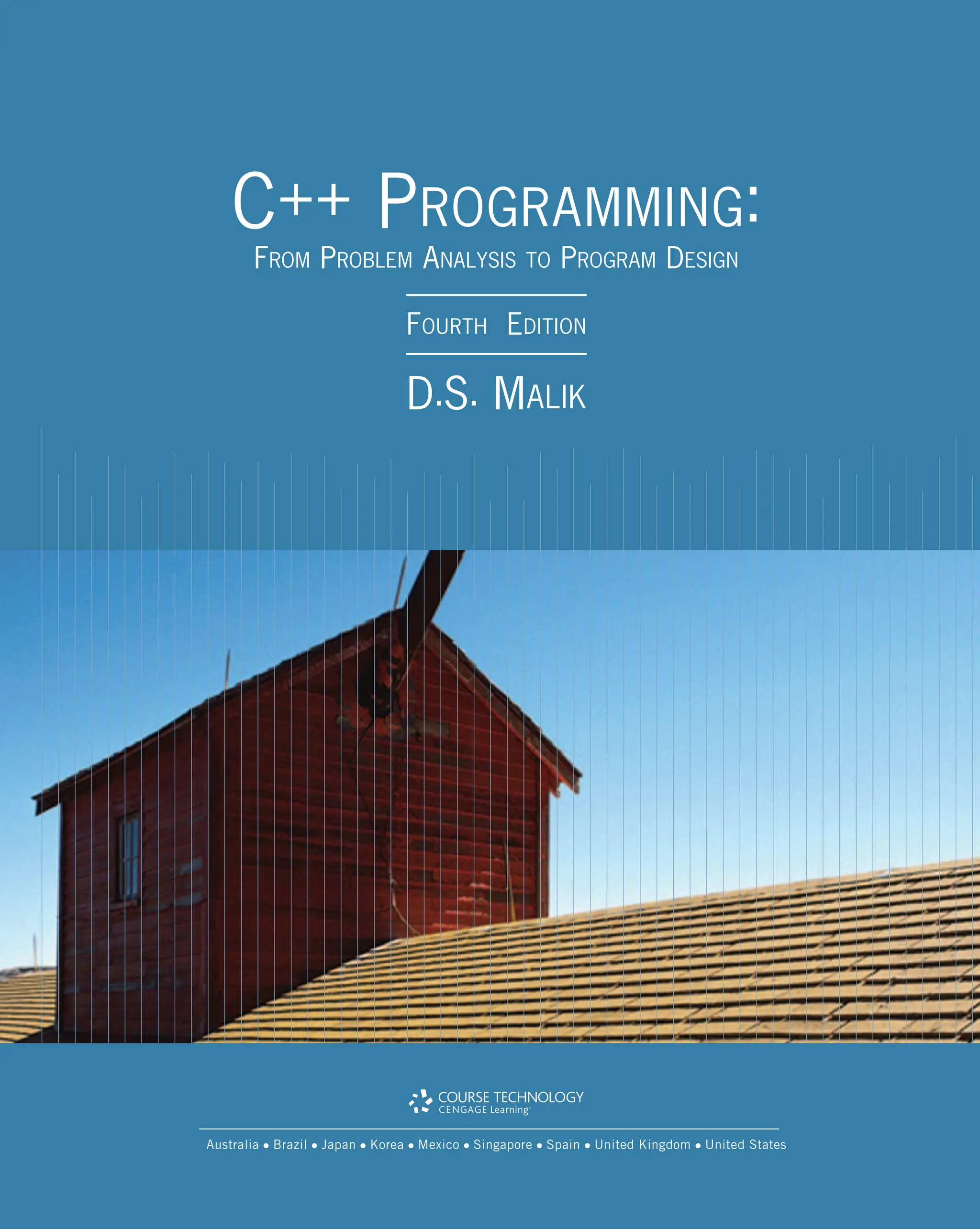 C++ PROGRAMMING: FROM PROBLEM ANALYSIS TO PROGRAM DESIGN FOURTH EDITION D.S. MALIK Australia Brazil Japan Korea Mexico Singapore Spain United Kingdom United States 