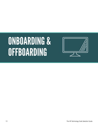 13 The HR Technology Suite Selection Guide
ONBOARDING &
OFFBOARDING
 