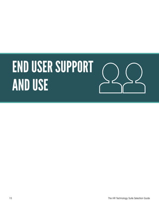 15 The HR Technology Suite Selection Guide
END USER SUPPORT
AND USE
 