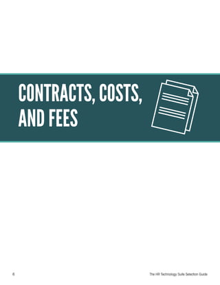 6 The HR Technology Suite Selection Guide
CONTRACTS, COSTS,
AND FEES
 