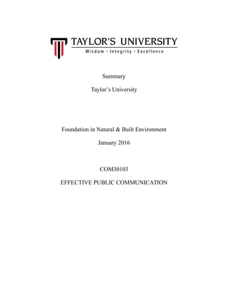 Summary
Taylor’s University
Foundation in Natural & Built Environment
January 2016
COM30103
EFFECTIVE PUBLIC COMMUNICATION
 