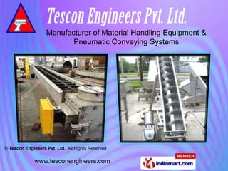 Manufacturer of Material Handling Equipment &
                           Pneumatic Conveying Systems




© Tescon Engineers Pvt. Ltd., All Rights Reserved

              www.tesconengineers.com
 