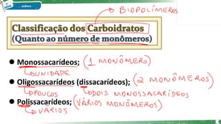  Monossacarídeos;
 Oligossacarídeos (dissacarídeos);
 Polissacarídeos;
7
 