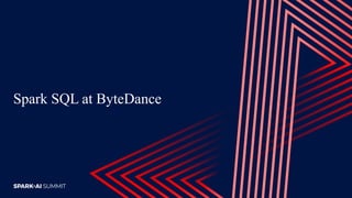 Spark SQL at ByteDance
 