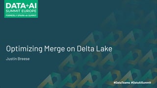 Optimizing Merge on Delta Lake
Justin Breese
 