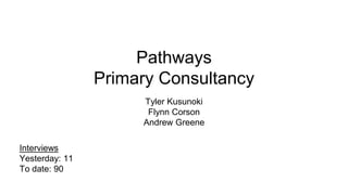 Pathways
Primary Consultancy
Tyler Kusunoki
Flynn Corson
Andrew Greene
Interviews
Yesterday: 11
To date: 90
 
