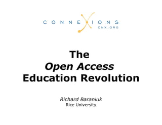The
   Open Access
Education Revolution

      Richard Baraniuk
        Rice University
 