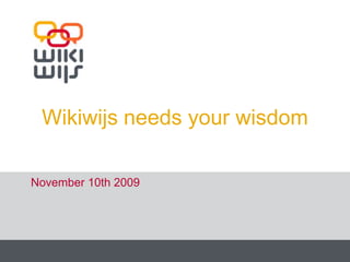 Wikiwijsneedsyour wisdom November 10th 2009 