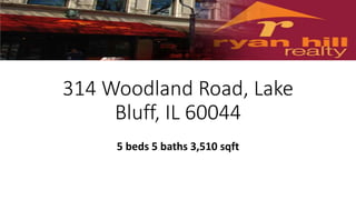 314 Woodland Road, Lake
Bluff, IL 60044
5 beds 5 baths 3,510 sqft
 