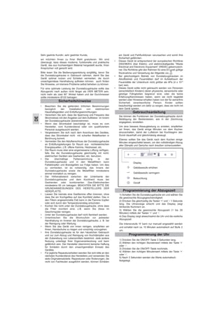 Sehr geehrte Kundin, sehr geehrter Kunde,
wir möchten Ihnen zu Ihrer Wahl gratulieren. Wir sind
überzeugt, dass dieses moderne, funktionelle und praktische
Gerät, das aus hochwertigem Material hergestellt wurde, Ihren
Ansprüchen voll gerecht wird.
Bitte lesen Sie die Bedienungsanleitung sorgfältig, bevor Sie
die Dunstabzugshaube in Gebrauch nehmen, damit Sie das
Gerät optimal nutzen und Schäden vermeiden, die durch
unsachgemässe Handhabung auftreten können; auch finden
Sie Hinweise, um kleinere Probleme selbst beheben zu können.
Für eine optimale Leistung der Dunstabzugshaube sollte das
Abzugsrohr nach außen nicht länger als VIER METER sein,
nicht mehr als zwei 90° Winkel haben und der Durchmesser
sollte mindestens Ø120 betragen.
• Beachten Sie die geltenden örtlichen Bestimmungen
bezüglich der Installation von elektrischen
Haushaltsgeräten und Entlüftungseinrichtungen.
• Versichern Sie sich, dass die Spannung und Frequenz des
Stromnetzes mit den Angaben auf dem Aufkleber im Innern
der Dunstabzugshaube übereinstimmen.
• Wenn das Stromkabel beschädigt ist, muss es vom
Hersteller, vom Kundendienst oder von qualifiziertem
Personal ausgetauscht werden.
• Vergewissern Sie sich nach dem Anschluss des Gerätes,
dass das Stromkabel nicht mit scharfen Metallkanten in
Berührung kommt.
• Vermeiden Sie den Abluftanschluss der Dunstabzugshaube
an Entlüftungsleitungen für Rauch aus nichtelektrischen
Energiequellen, z.B. offene Kamine, Heizkessel, etc.
• Der Raum muss über eine angemessene Lüftung verfügen,
falls Sie die Dunstabzugshaube gleichzeitig mit nicht-
elektrischen Geräten wie Gasherden, etc. benutzen.
• Die übermäßige Fettansammlung in der
Dunstabzugshaube und in den Metallfiltern kann
Fettabtropfen und Brandgefahr zur Folge haben. Um dies
zu vermeiden, ist es notwendig, das Innere der
Dunstabzugshaube sowie die Metallfilter mindestens
einmal monatlich zu reinigen.
• Der Höhenabstand zwischen der Unterkante der
Dunstabzugshaube und dem Kochherd muss bei
Gasherden oder kombinierten Gas-Elektroherden
mindestens 65 cm betragen. BEACHTEN SIE BITTE DIE
GRUNDANWEISUNGEN DES HERSTELLERS DER
HERDPLATTE.
• Lassen Sie niemals eine Gasflamme offen brennen, ohne
dass Sie ein Kochgefäss auf das Kochfeld stellen. Das in
den Filtern angesammelte Fett kann in die Flamme tropfen
oder sich durch den Temperaturanstieg entzünden.
• Kochen Sie nicht unter der Dunstabzugshaube, ohne dass
die Filter montiert sind, z.B. wenn Sie diese im
Geschirrspüler reinigen.
• Unter der Dunstabzugshaube darf nicht flambiert werden.
• Unterbrechen Sie die Stromzufuhr vor jedweder
Handhabung im Inneren der Dunstabzugshaube, z. B. bei
der Reinigung oder Wartung.
• Wenn Sie das Gerät von innen reinigen, empfehlen wir
Ihnen, Handschuhe zu tragen und vorsichtig vorzugehen.
• Ihre Dunstabzugshaube ist für den häuslichen Gebrauch
und nur zum Abzug und Reinigung von Kochdämpfen aus
der Zubereitung von Lebensmitteln bestimmt. Jede andere
Nutzung unterliegt Ihrer Eigenverantwortung und kann
gefährlich sein. Der Hersteller übernimmt keinerlei Haftung
für Schäden durch den unsachgemäßen Einsatz des
Gerätes.
• Für jegliche Reparaturarbeiten wenden Sie sich bitte an den
nächsten Kundendienst des Herstellers und verwenden Sie
stets Originalersatzteile. Reparaturen oder Änderungen, die
nicht von Fachleuten ausgeführt werden, können Schäden
am Gerät und Fehlfunktionen verursachen und somit Ihre
Sicherheit gefährden.
• Dieses Gerät ist entsprechend der europäischen Richtlinie
2002/96/EG über Elektro- und elektronikaltgeräte “Waste
Electrical and Electronic Equipment” (WEEE) gekennzeich-
net. Die Richtlinie gibt den Rahmen für eine EU-weit gültige
Rücknahme und Verwertung der Altgeräte vor, .
• Bei gleichzeitigem Betrieb von Dunstabzugshauben im
Abluftbetrieb und Feuerstätten darf im Aufstellraum der
Feuerstätte der Unterdruck nicht größer als 4Pa (4 x 10-5
bar) sein.
• Dieses Gerät sollte nicht gebraucht werden von Personen
(einschließlich Kindern) deren physische, sensorische oder
geistige Fähigkeiten begrenzt sind, oder die keine
Erfahrung/Kenntnissen haben, wenn sie nicht begleitet
werden oder Hinweise erhalten haben von der für seine/ihre
Sicherheit verantwortliche Person. Kinder sollten
beaufsichtigt werden um dafür zu sorgen, dass sie nicht mit
dem Gerät spielen.
Sicherheitshinweise
DE
Gebrauchsanleitung
Sie können die Funktionen der Dunstabzugshaube durch
Betätigung der Bedientasten, wie in der Zeichnung
angegeben, einstellen.
Um eine bessere Absaugleistung zu erzielen, empfehlen
wir Ihnen, das Gerät einige Minuten vor dem Kochen
einzuschalten, damit der Luftstrom bei Kochbeginn den
Dunst dauerhaft und gleichmässig absaugt.
Ebenso sollten Sie das Gerät nach dem Kochen einige
Minuten eingeschaltet lassen, um den vollständigen Abzug
aller Dämpfe und Gerüche nach draußen sicherzustellen.
Programmierung der Abzugszeit
Display
Gebläsestufe erhöhen
Gebläsestufe verringern
Beleuchtung
On/off
1) Schalten Sie die Dunstabzugshaube ein und wählen Sie
die gewünschte Abzugsgeschwindigkeit.
2) Drücken Sie gleichzeitig die Tasten ‘+’ und ‘-’ 1 Sekunde
lang. Die Uhranzeige erlischt und das Display zeigt
blinkende Nummern an.
3) Wählen Sie die gewünschte Abzugszeit (1 bis 29
Minuten) mittels der Tasten ‘+’ und ‘-’.
4) Das Display zeigt abwechselnd die Uhr und die restliche
Abzugszeit.
Die Intensivstufe ‘H’ kann nur manuell angewählt werden
und schaltet nach ca. 10 Minuten automatisch auf Stufe 2
um.
Programmierung der Uhr
1) Drücken Sie die ON/OFF-Taste 3 Sekunden lang.
2) Wählen den richtigen Stundenwert mittels der Taste ‘+’
oder ‘-’.
3) Drücken Sie die ON/OFF-Taste nochmals.
4) Wählen den richtigen Minutenwert mittels der Taste ‘+’
oder ‘-’.
5) Nach 3 Sekunden werden die Werte automatisch
festgelegt.
 