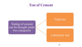 Test of Cement
Field test
Testing of cement
can be brought under
two categories
Laboratory test
72
 