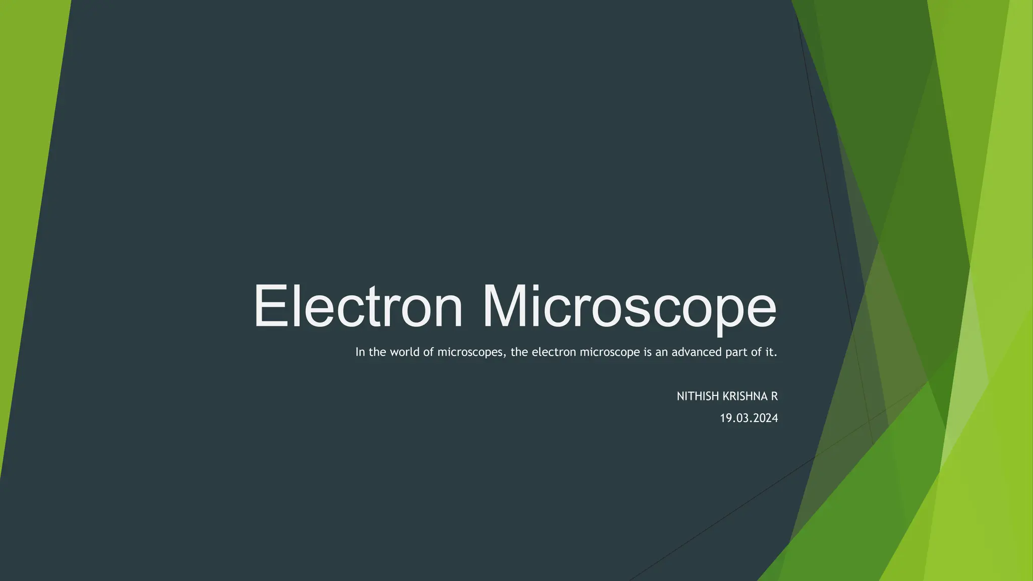 Electron Microscope
In the world of microscopes, the electron microscope is an advanced part of it.
NITHISH KRISHNA R
19.03.2024
 