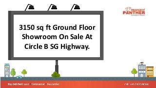 3150 sq ft Ground Floor
Showroom On Sale At
Circle B SG Highway.
 