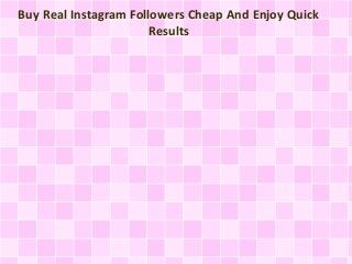 Buy Real Instagram Followers Cheap And Enjoy Quick
Results
 