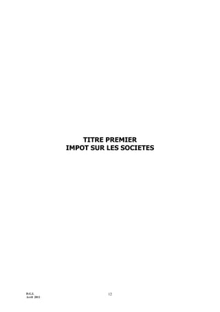 TITRE PREMIER
             IMPOT SUR LES SOCIETES




D.G.I.                 12
Avril 2011
 