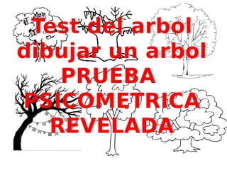 Test del arbol
dibujar un arbol
PRUEBA
PSICOMETRICA
REVELADA
 