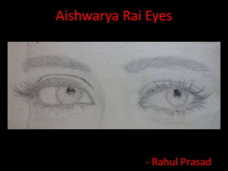 Aishwarya Rai Eyes
- Rahul Prasad
 
