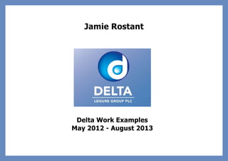 Delta Work Examples
May 2012 - August 2013
Jamie Rostant
 