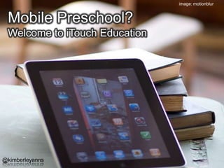 image: motionblur Mobile Preschool?Welcome to iTouch Education @kimberleyanns 