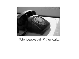 image: siewlian, stock.xchng




Why people call, if they call...
 