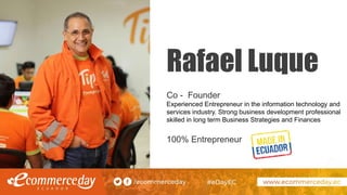 Rafael Luque
Co - Founder
Experienced Entrepreneur in the information technology and
services industry. Strong business development professional
skilled in long term Business Strategies and Finances
100% Entrepreneur
 