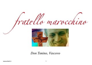 Don Tonino, Vescovo
www.ariberti.it 1
 